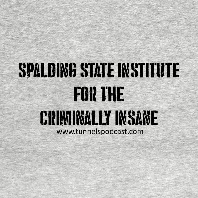 Spalding State Institute for the Criminally Insane by Tunnels Podcast